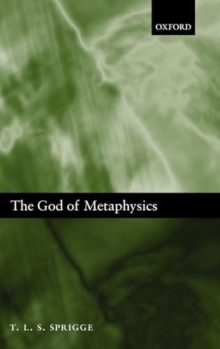 9780199283040: The God of Metaphysics: Being a Study of the Metaphysics and Religious Doctrines of Spinoza, Hegel, Kierkegaard, T.H. Green, Bernard Bosanquet
