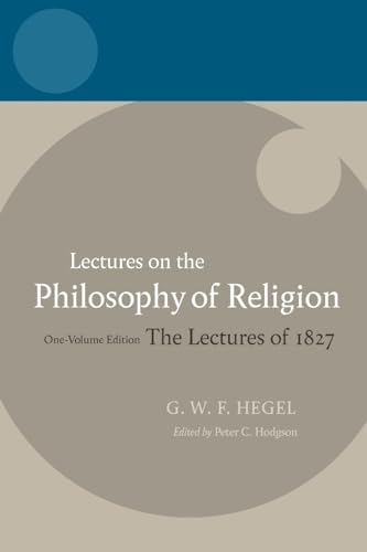 Stock image for LECTURES ON THE PHILOSOPHY OF RELIGION: Lectures on the Philosophy of Religion One-Volume Edition, The Lectures of 1827 (C Hegel T Hegel Lectures): The Lectures of 1827: One-Volume Edition for sale by PBShop.store US