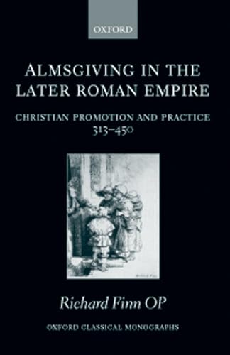 Imagen de archivo de Almsgiving in the Later Roman Empire Christian Promotion and Practice 313450 Oxford Classical Monographs a la venta por PBShop.store US