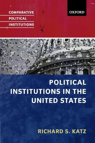 Political Institutions in the United States (Comparative Political Institutions Series) (9780199283835) by Katz, Richard S.