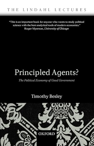 9780199283910: Principled Agents?: The Political Economy of Good Government (The Lindahl Lectures)