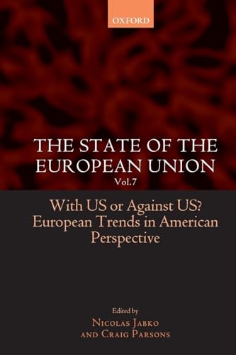 9780199283965: The State Of The European Union: Volume 7: With U.S. or Against U.S.? European Trends in American Perspective (European Union Studies Association) (v. 7)