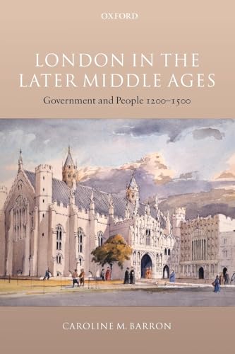 London in the Later Middle Ages: Government and People 1200-1500 (9780199284412) by Barron, Caroline M.