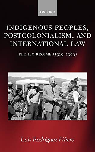 9780199284641: Indigenous Peoples, Postcolonialism, and International Law: The ILO Regime (1919-1989)