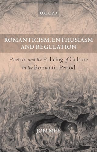 Romanticism, Enthusiasm, and Regulation: Poetics and the Policing of Culture in the Romantic Period (9780199284788) by Mee, Jon