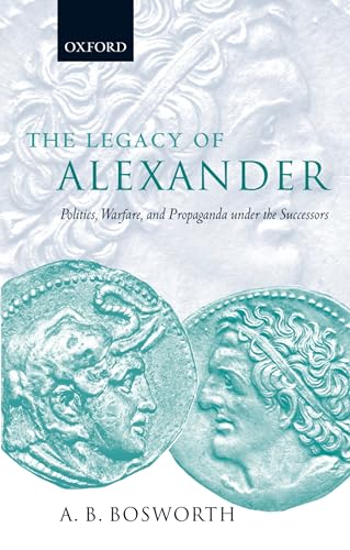 Beispielbild fr The Legacy of Alexander: Politics; Warfare; and Propaganda Under the Successors zum Verkauf von Ria Christie Collections