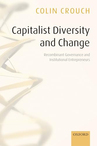 Beispielbild fr Capitalist Diversity and Change: Recombinant Governance and Institutional Entrepreneurs zum Verkauf von MusicMagpie