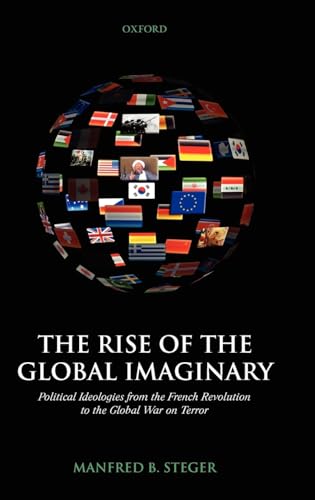 Beispielbild fr The Rise of the Global Imaginary: Political Ideologies from the French Revolution to the Global War on Terror zum Verkauf von Anybook.com