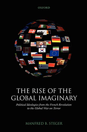 Beispielbild fr The Rise of the Global Imaginary: Political Ideologies from the French Revolution to the Global War on Terror zum Verkauf von BooksRun