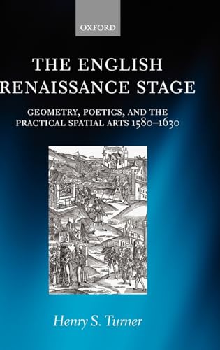 The English Renaissance Stage: Geometry, Poetics, and the Practical Spatial Arts 1580-1630