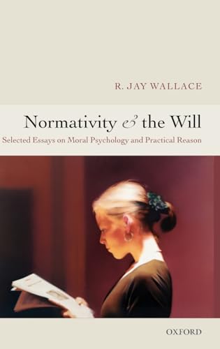 9780199287482: Normativity And the Will: Selected Papers on Moral Psychology And Practical Reason