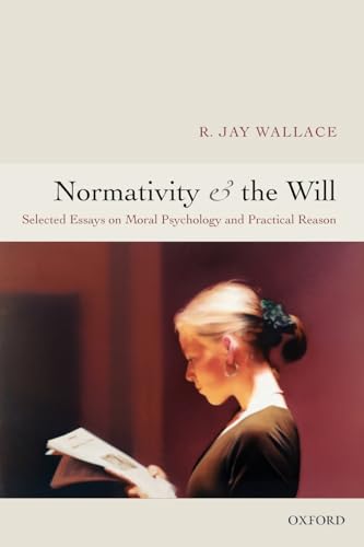 9780199287499: Normativity and the Will: Selected Essays on Moral Psychology and Practical Reason