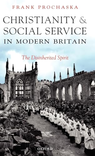 Beispielbild fr Christianity and Social Service in Modern Britain: The Disinherited Spirit zum Verkauf von WorldofBooks