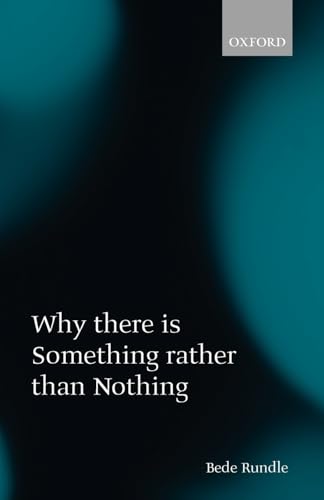 9780199288663: Why There Is Something Rather Than Nothing