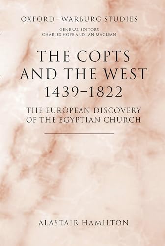 The Copts and the West, 1439-1822: The European Discovery of the Egyptian Church (Oxford-Warburg Studies) (9780199288779) by Hamilton, Alastair