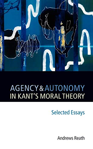 9780199288823: Agency and Autonomy in Kant's Moral Theory: Selected Essays