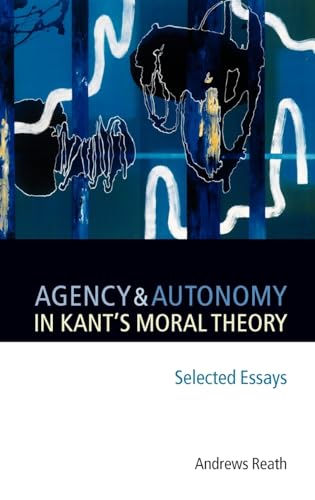 Stock image for Agency and Autonomy in Kant's Moral Theory: Selected Essays for sale by Lucky's Textbooks