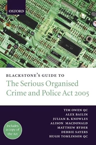 Blackstone's Guide to the Serious Organised Crime and Police Act 2005 (Blackstone's Guide Series) (9780199289066) by Owen, Tim; Bailin, Alex; Knowles, Julian B.; MacDonald, Alison; Ryder, Matthew; Sayers, Debbie; Tomlinson, Hugh