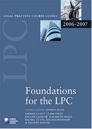 Foundations for the LPC 2006-07 (Blackstone Legal Practice Course Guide) (9780199289615) by Miles, George; Clout, Imogen; Firth, Clare; Laidlaw, Pauline; Cutts, Rachel; Ollerenshaw, Zoe; Denyer, Paulene; Smart, Elizabeth