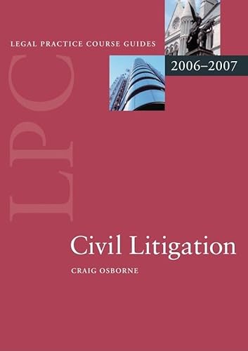 Beispielbild fr LEGAL PRACTICE COURSE GUIDES 2006-2007: CIVIL LITIGATION. zum Verkauf von Cambridge Rare Books