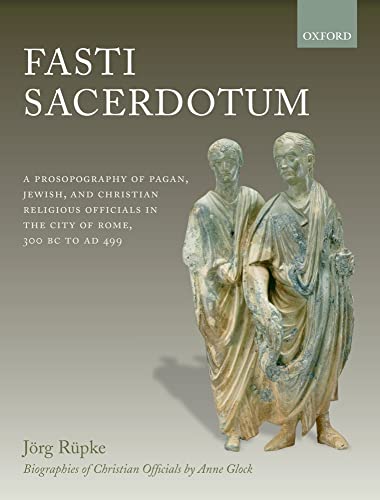 Fasti Sacerdotum: A Prosopography of Pagan, Jewish, and Christian Religious Officials in the City of Rome, 300 BC to AD 499 (9780199291137) by RÃ¼pke, JÃ¶rg; Richardson, David