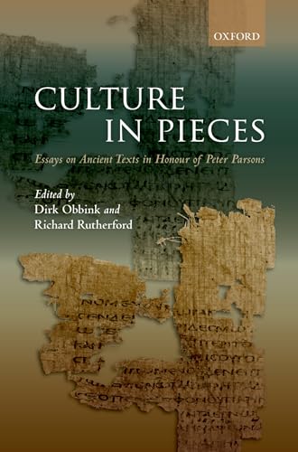 Beispielbild fr Culture in Pieces: Essays on Ancient Texts in Honour of Peter Parsons zum Verkauf von Powell's Bookstores Chicago, ABAA