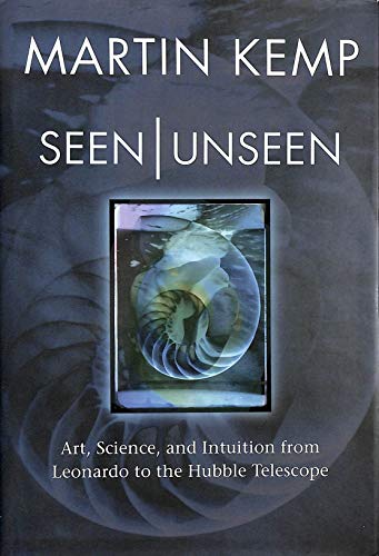 Seen Unseen: Art, Science, and Intuition from Leonardo to the Hubble Telescope - Kemp, Martin