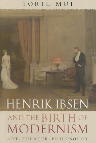 9780199295876: Henrik Ibsen and the Birth of Modernism: Art, Theater, Philosophy