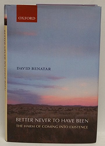 9780199296422: Better Never to Have Been: The Harm of Coming into Existence