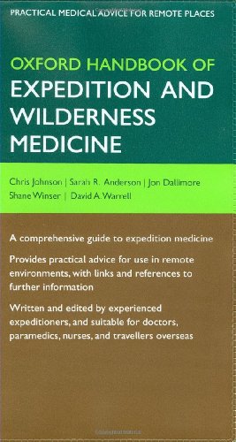 Oxford Handbook of Expedition and Wilderness Medicine (Oxford Handbooks Series) (9780199296613) by Johnson, Chris; Anderson, Sarah; Dallimore, Jon; Winser, Shane; Warrell, David A.