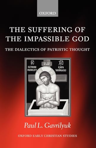 9780199297115: The Suffering of the Impassible God: The Dialectics of Patristic Thought (Oxford Early Christian Studies)