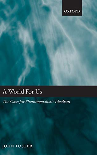 A World for Us: The Case for Phenomenalistic Idealism (9780199297139) by Foster, John