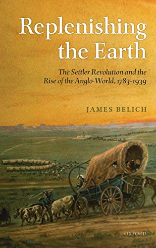 Beispielbild fr REPLENISHING THE EARTH C: The Settler Revolution and the Rise of the Angloworld zum Verkauf von Reuseabook