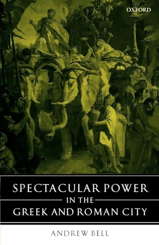 Spectacular Power in the Greek and Roman City (9780199298273) by Bell, Andrew