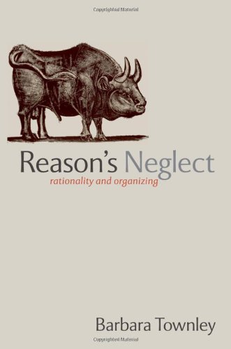 Reason's Neglect: Rationality and Organizing