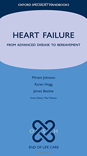 Heart Failure: From Advanced Disease to Bereavement (Oxford Specialist Handbooks in End of Life Care) (9780199299300) by Johnson, Miriam; Hogg, Karen; Beattie, James