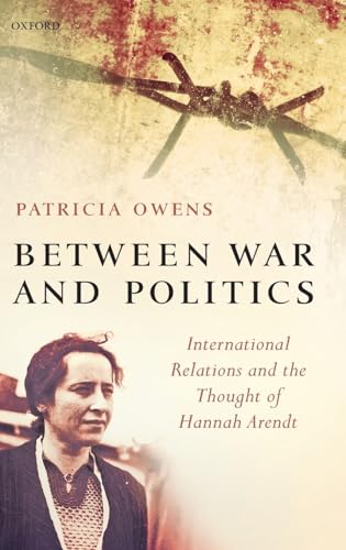 Beispielbild fr Between War & Politics: International Relations & the Thought of Hannah Arendt. zum Verkauf von Powell's Bookstores Chicago, ABAA