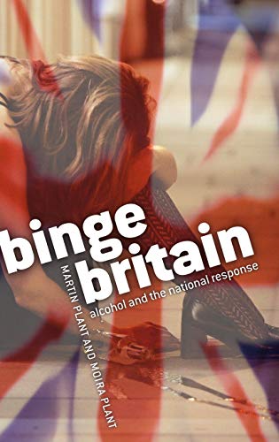 Imagen de archivo de Binge Britain: Alcohol and the NationPlant, Martin; Plant, Moira a la venta por Iridium_Books