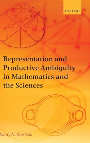 Representation and Productive Ambiguity in Mathematics and the Sciences (9780199299737) by Grosholz, Emily R.