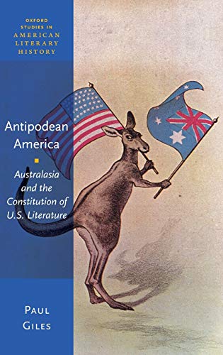 Beispielbild fr Antipodean America: Australasia and the Constitution of U. S. Literature (Oxford Studies in American Literary History) zum Verkauf von Powell's Bookstores Chicago, ABAA