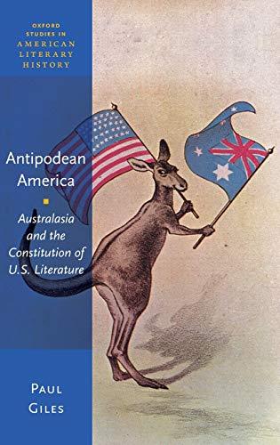 9780199301560: Antipodean America: Australasia and the Constitution of U. S. Literature: 5 (Oxford Studies in American Literary History)