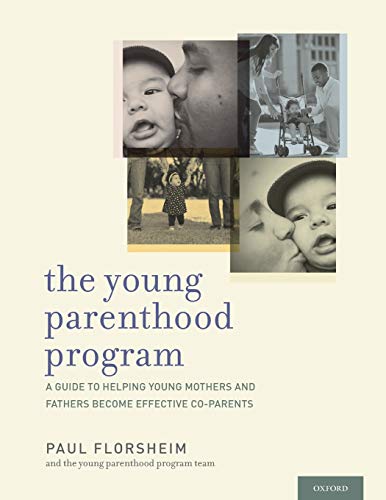 The Young Parenthood Program: A Guide to Helping Young Mothers and Fathers Become Effective Co-Pa...