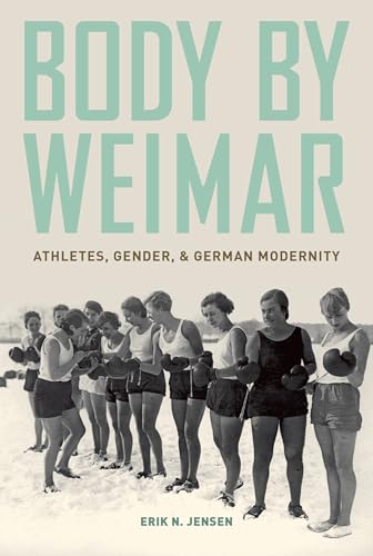 Beispielbild fr Body by Weimar: Athletes, Gender, and German Modernity zum Verkauf von BooksRun