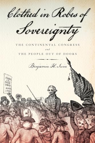 Stock image for Clothed in Robes of Sovereignty: The Continental Congress and the People Out of Doors for sale by GoldenWavesOfBooks