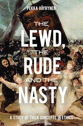 Beispielbild fr The Lewd, the Rude and the Nasty: A Study of Thick Concepts in Ethics (Oxford Moral Theory) zum Verkauf von medimops