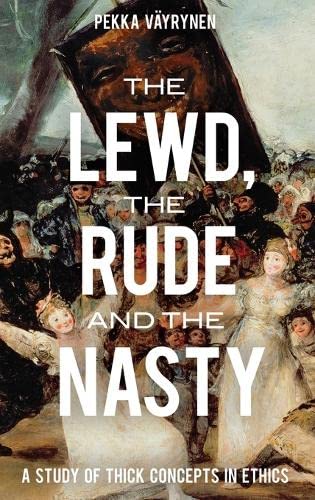 9780199314751: The Lewd, the Rude and the Nasty: A Study of Thick Concepts in Ethics (Oxford Moral Theory)