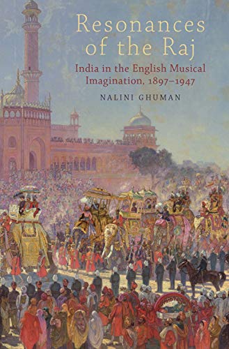 9780199314898: Resonances of the Raj: India in the English Musical Imagination,1897-1947