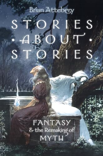 Imagen de archivo de Stories about Stories: Fantasy and the Remaking of Myth a la venta por Goodwill Industries of VSB