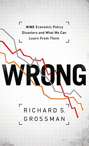 Stock image for WRONG: Nine Economic Policy Disasters and What We Can Learn from Them for sale by SecondSale