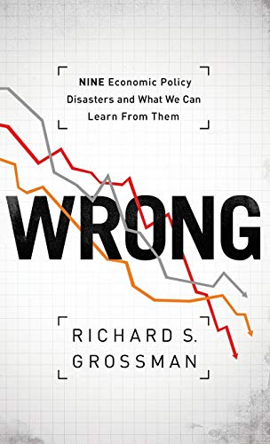 Wrong: Nine Economic Policy Disasters and What We Can Learn from Them